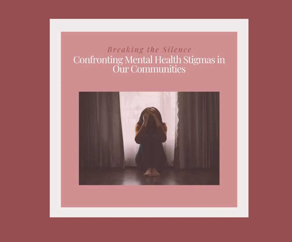 Breaking the Silence: Confronting Mental Health Stigmas in Our Communities